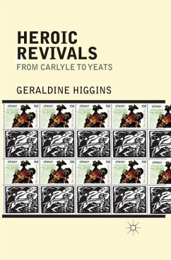 Heroic Revivals from Carlyle to Yeats - Higgins, Geraldine