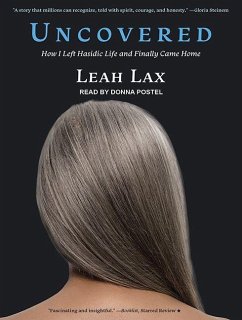 Uncovered: How I Left Hasidic Life and Finally Came Home - Lax, Leah