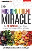 The Micronutrient Miracle: The 28-Day Plan to Lose Weight, Increase Your Energy, and Reverse Disease