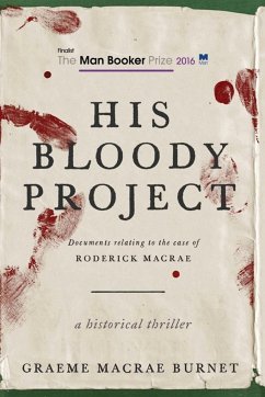 His Bloody Project: Documents Relating to the Case of Roderick MacRae - Burnet, Graeme Macrae