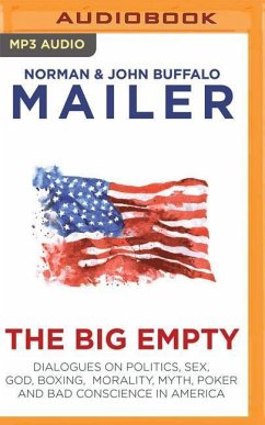 The Big Empty: Dialogues on Politics, Sex, God, Boxing, Morality, Myth, Poker and Bad Conscience in America - Mailer, Norman; Mailer, John Buffalo