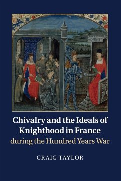 Chivalry and the Ideals of Knighthood in France during the Hundred Years War - Taylor, Craig