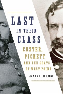 Last in Their Class: Custer, Pickett and the Goats of West Point - Robbins, James