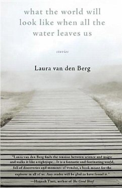 What the World Will Look Like When All the Water Leaves Us - Berg, Laura Van Den