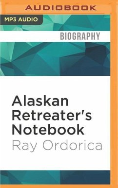 Alaskan Retreater's Notebook: One Man's Journey Into the Alaskan Wilderness - Ordorica, Ray