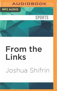 From the Links: Golf's Most Memorable Moments Joshua Shifrin Author