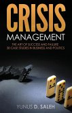 Crisis Management: THE ART OF SUCCESS & FAILURE: 30 Case Studies in Business & Politics