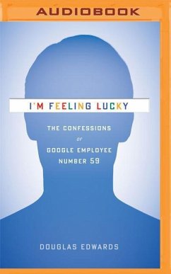 I'm Feeling Lucky: The Confessions of Google Employee Number 59 - Edwards, Douglas