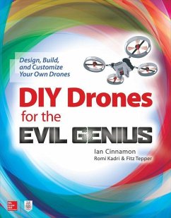 DIY Drones for the Evil Genius: Design, Build, and Customize Your Own Drones - Cinnamon, Ian; Kadri, Romi; Tepper, Fitz