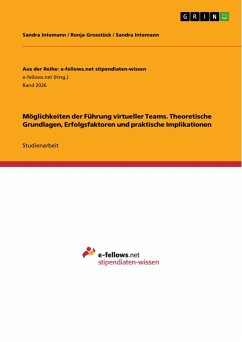 Möglichkeiten der Führung virtueller Teams. Theoretische Grundlagen, Erfolgsfaktoren und praktische Implikationen - Intemann, Sandra;Grosstück, Ronja