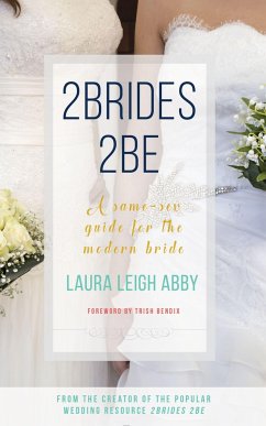 2brides 2be: A Same-Sex Guide for the Modern Bride - Abby, Laura Leigh