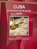 Cuba Investment and Business Guide Volume 1 Strategic and Practical Information