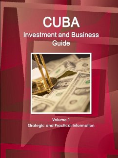 Cuba Investment and Business Guide Volume 1 Strategic and Practical Information - Ibp, Inc.