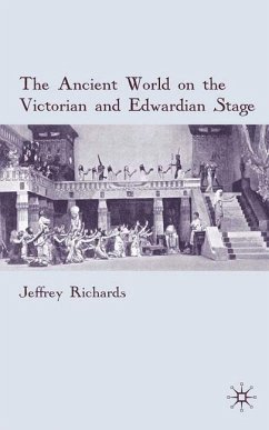 The Ancient World on the Victorian and Edwardian Stage - Richards, J.