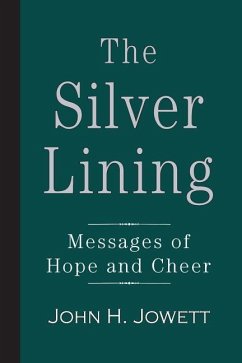 The Silver Lining: Messages of Hope and Cheer - Jowett, John H.