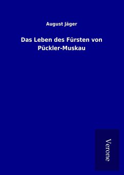 Das Leben des Fürsten von Pückler-Muskau - Jäger, August