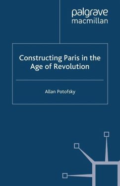 Constructing Paris in the Age of Revolution - Potofsky, A.