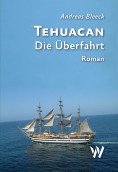Tehuacan - Die Überfahrt - Bleeck, Andreas