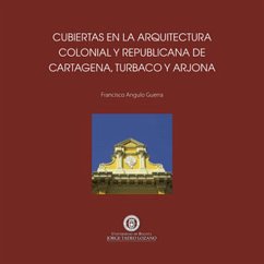 Cover Cubiertas en la arquitectura colonial y republicana de Cartagena de Indias, Turbaco y Arjona (eBook, PDF)