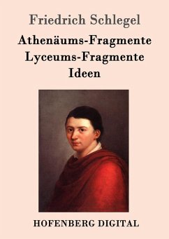 Athenäums-Fragmente / Lyceums-Fragmente / Ideen (eBook, ePUB) - Schlegel, Friedrich