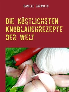 Die köstlichsten Knoblauchrezepte der Welt (eBook, ePUB) - Saracato, Daniele