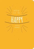 How to be Happy (eBook, ePUB) How to be Happy (eBook, ePUB)
