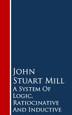 A System Of Logic, Ratiocinative And Inductive (eBook, ePUB)