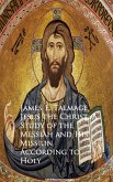 Jesus the Christ: A Study of the Messiah and Mission According to Holy (eBook, ePUB)