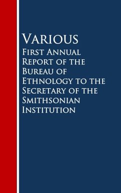 First Annual Report of the Bureau of Ethnology to the Secretary of the Smithsonian Institution (eBook, ePUB) - Various