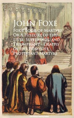 Cover Fox's Book of Martyrs; Or A History of the Lives, Sufferings, and Triumphant - Deaths of the Primitive Protestant Martyrs (eBook, ePUB)