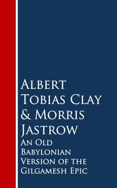 An Old Babylonian Version of the Gilgamesh Epic (eBook, ePUB) - Clay, Albert Tobias; Jastrow, Morris