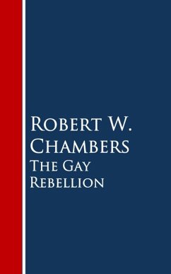 The Gay Rebellion (eBook, ePUB) - Chambers, Robert W.