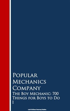 The Boy Mechanic: 700 Things for Boys to Do 1 (eBook, ePUB) - Popular Mechanics Company