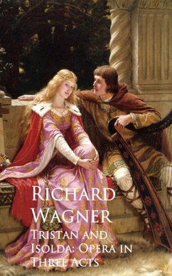 Tristan and Isolda: Opera in Three Acts (eBook, ePUB) - Wagner, Richard