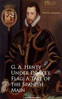Under Drake's Flag: A Tale of the Spanish Main (eBook, ePUB) - Henty, G. A.