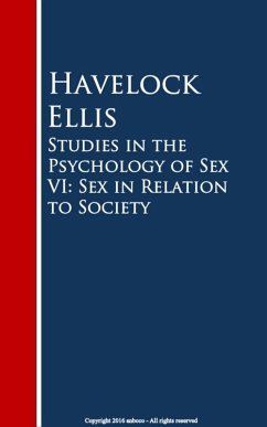 Studies in the Psychology of Sex VI: Sex in Relation to Society (eBook, ePUB) - Ellis, Havelock
