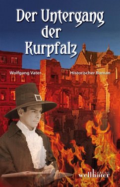 Der Untergang der Kurpfalz: Historischer Roman (eBook, ePUB) - Vater, Wolfgang