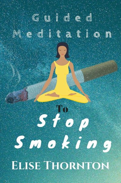 Guided Meditation to Stop Smoking (eBook, ePUB) Guided Meditation to Stop Smoking (eBook, ePUB)