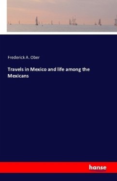 Travels in Mexico and life among the Mexicans - Ober, Frederick A.