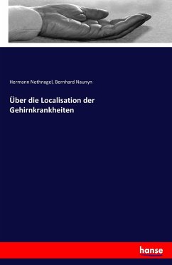 Über die Localisation der Gehirnkrankheiten - Nothnagel, Hermann;Naunyn, Bernhard