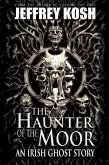 The Haunter of the Moor: An Irish Ghost Story (eBook, ePUB) The Haunter of the Moor: An Irish Ghost Story (eBook, ePUB)