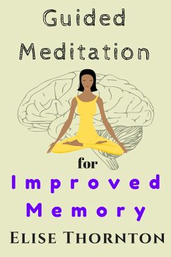 Guided Meditation For Improved Memory (eBook, ePUB) - Thornton, Elise