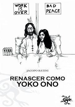 Renascer como Yoko Ono (eBook, ePUB) - Ratini, Jacopo Renascer como Yoko Ono (eBook, ePUB) - Ratini, Jacopo