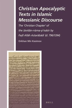 Christian Apocalyptic Texts in Islamic Messianic Discourse: The 'Christian Chapter' of the Jāvidān-Nāma-Yi Kabīr by Faḍl All - Mir-Kasimov, Orkhan
