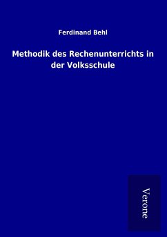 Methodik des Rechenunterrichts in der Volksschule - Behl, Ferdinand