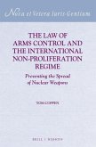 The Law of Arms Control and the International Non-Proliferation Regime: Preventing the Spread of Nuclear Weapons
