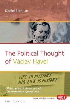 The Political Thought of Václav Havel: Philosophical Influences and Contemporary Applications - Brennan, Daniel