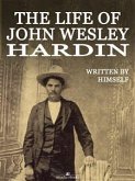 The Life of John Wesley Hardin (Illustrated) (eBook, ePUB)