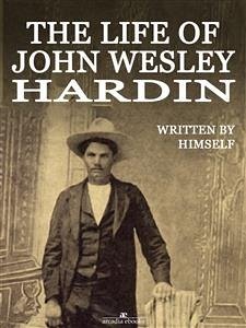 The Life of John Wesley Hardin (Illustrated) (eBook, ePUB) - Wesley Hardin, John