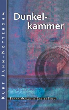 Dunkelkammer / Frank Wallert Bd.1 - Jahn-Nottebohm, Kurt